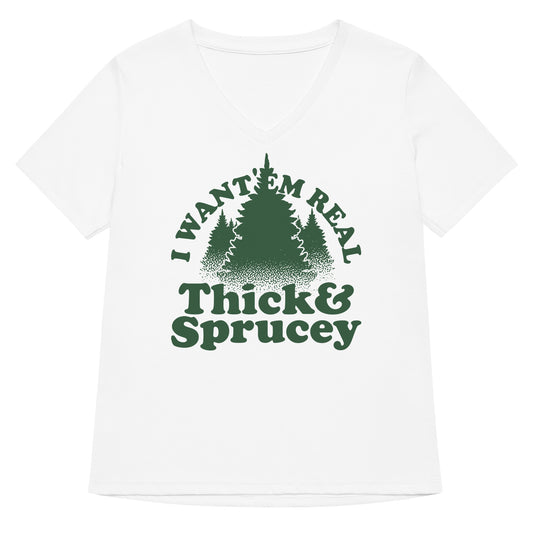 I Want 'Em Real Thick And Sprucey Women's V-Neck Tee