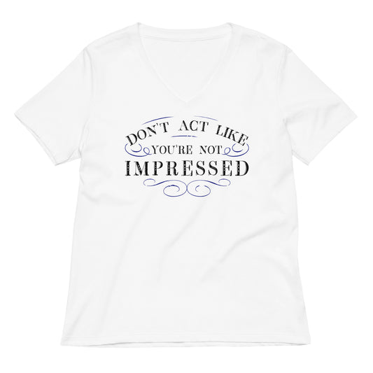 Don't Act Not Impressed Women's V-Neck Tee