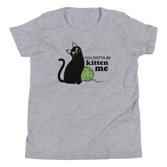 You Gotta Be Kitten Me Kid's Youth Tee