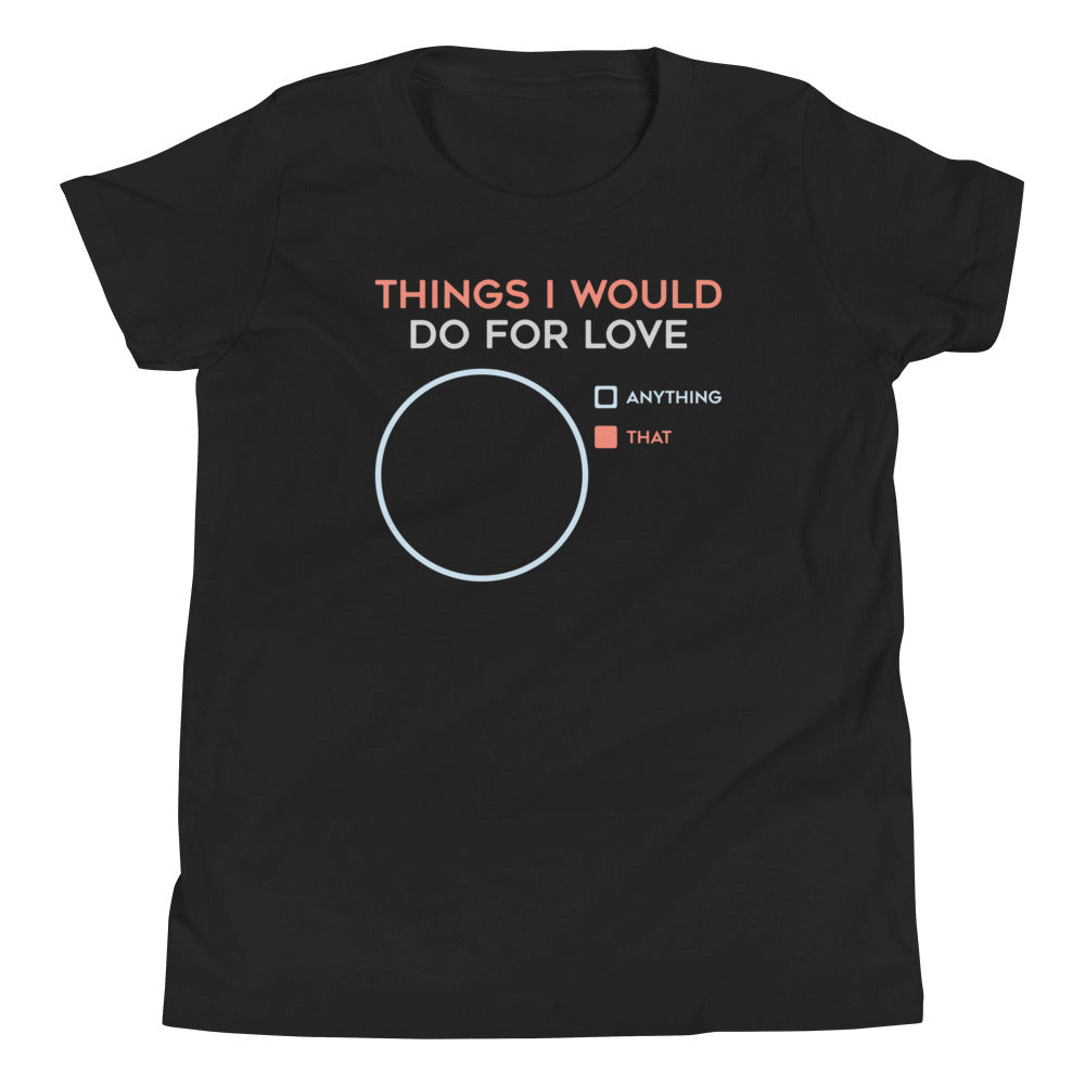 Things I Would Do For Love Kid's Youth Tee