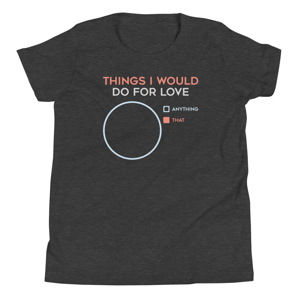 Things I Would Do For Love Kid's Youth Tee