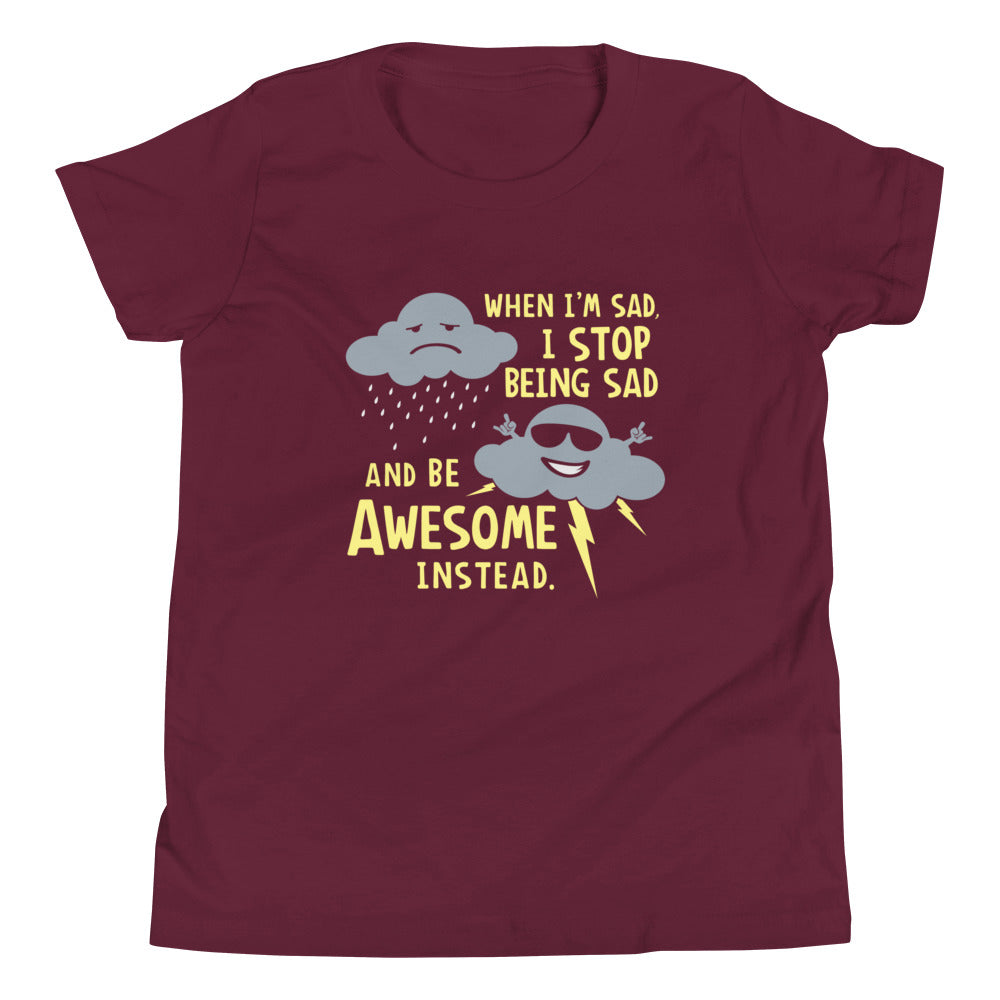 When I'm Sad, I Stop Being Sad And Be Awesome Instead Kid's Youth Tee