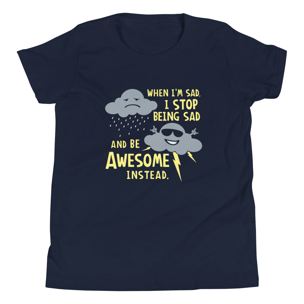 When I'm Sad, I Stop Being Sad And Be Awesome Instead Kid's Youth Tee