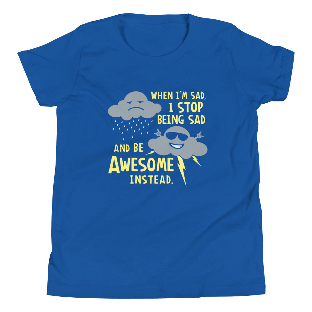 When I'm Sad, I Stop Being Sad And Be Awesome Instead Kid's Youth Tee